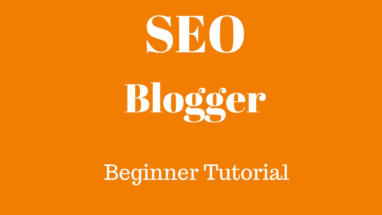 Blogspot SEO tips to improve Blogger rankings and increase organic traffic